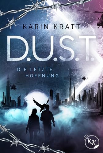 D.U.S.T. - Die letzte Hoffnung: Auftakt der packenden Zukunftsvision, in der »Freiheit« ein Fremdwort ist.