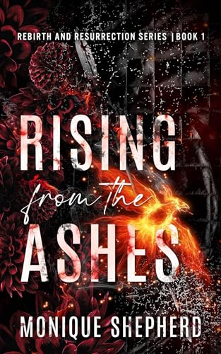Rising from the Ashes: Rebirth and Resurrection Series Book 1
