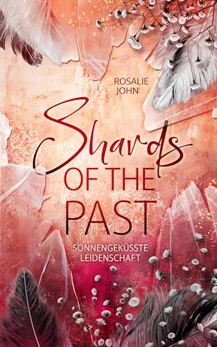Shards of the Past - Sonnengeküsste Leidenschaft: Band 2 von 2 (Dark Mafia Reverse Harem) (Shards-of-the-Past-Reihe)