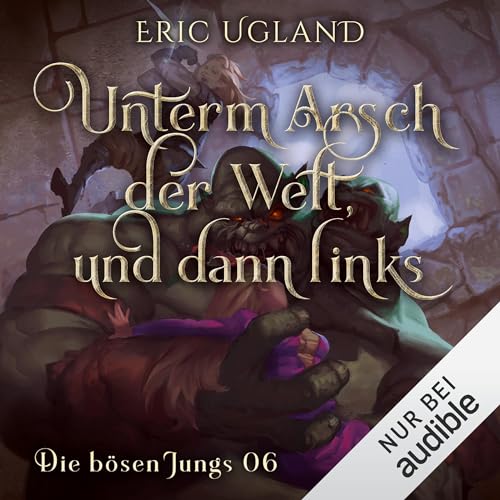 Unterm Arsch der Welt, und dann links: Die bösen Jungs - Band 6