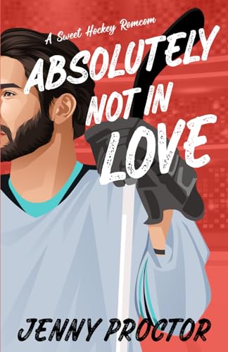 Absolutely Not in Love (Appies Version): A Sweet Hockey RomCom