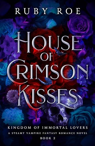 House of Crimson Kisses: A Steamy Vampire Fantasy Romance (Kingdom of Immortal Lovers Book 2)