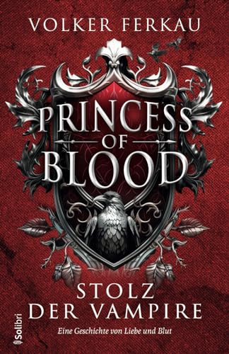 PRINCESS OF BLOOD - Stolz der Vampire: Eine Geschichte von Liebe und Blut