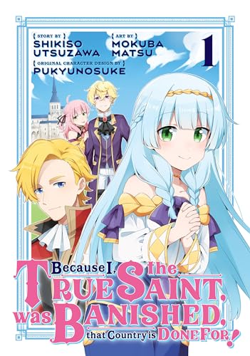 Because I, the True Saint, was Banished, that Country is Done For! Vol. 1