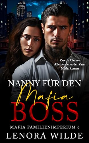 Nanny für den Mafia Boss: Zweite Chance Alleinerziehender Vater Mafia Roman (Mafia Familienimperium 6)