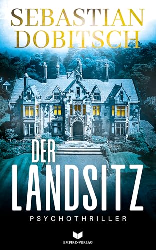 Der Landsitz: Ein packender Psychothriller mit Suchtpotential (Ein Liam-Hopkins-Thriller 2)