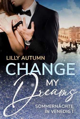 Change my Dreams - Sommernächte in Venedig: Spicy Romance mit Dolce Vita