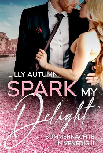 Spark my Delight - Sommernächte in Venedig: Spicy Romance mit Dolce Vita