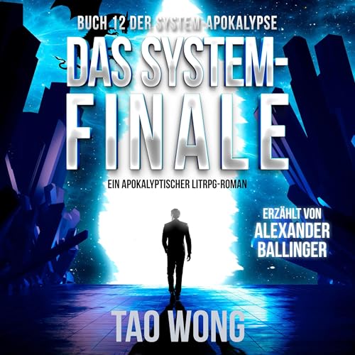 Das System-Finale: Ein Apokalyptischer LitRPG-Roman: Die System-Apokalypse 12