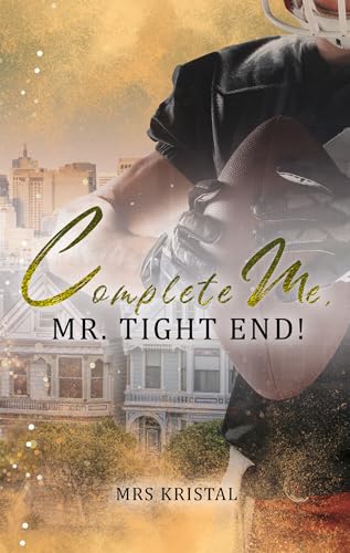Complete Me, Mr. Tight End! (Berkeley Bees Football 2)