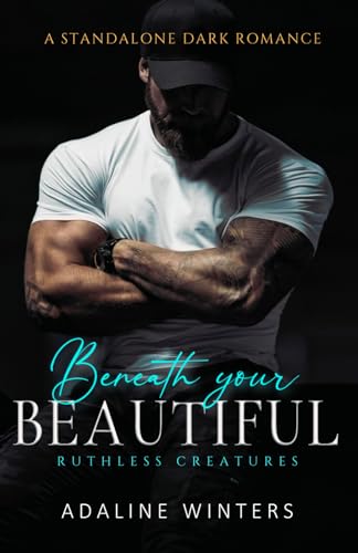 Beneath Your Beautiful (The Ruthless Creatures Series, Band 1)