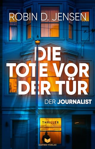 Die Tote vor der Tür: Perfide, raffiniert und voller unerwarteter Wendungen (Der Journalist 1)