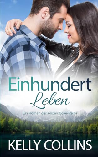 Einhundert Leben (Aspen Cove: Staffel Eins – Wo Hoffnung beginnt, Band 7)