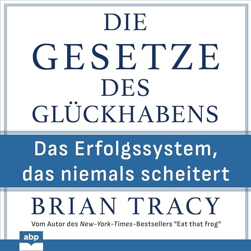 Die Gesetze des Glückhabens: Das Erfolgssystem, das niemals scheitert