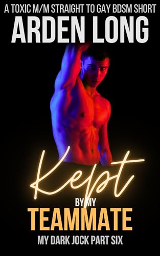 Kept By My Teammate : A Toxic M/M Straight To Gay BDSM Short (My Dark Jock Series Book 6)