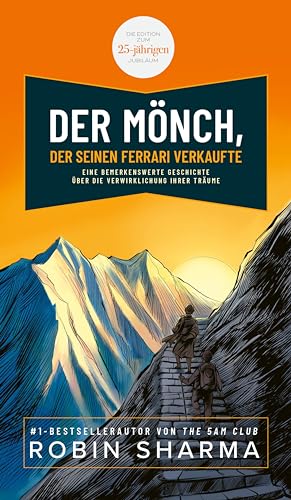 Der Mönch, der seinen Ferrari verkaufte: Eine bemerkenswerte Geschichte über die Verwirklichung Ihrer Träume. Die Edition zum 25-jährigen Jubiläum.