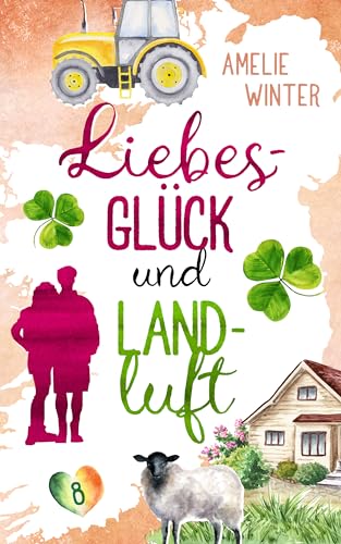 Liebesglück und Landluft: Romantische Komödie (Liebesglück in Irland 8)