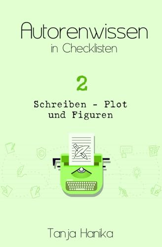 Autorenwissen in Checklisten 2: Schreiben - Plot und Figuren