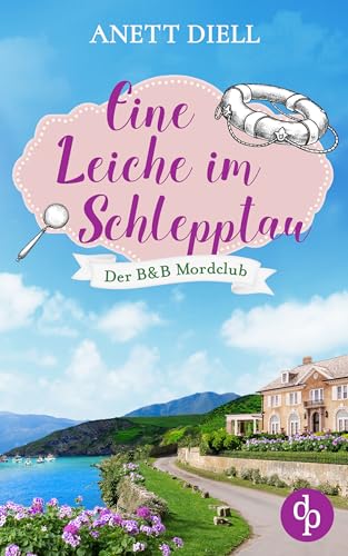 Eine Leiche im Schlepptau: Ein britischer Cosy Crime (Der B&B Mordclub 3)