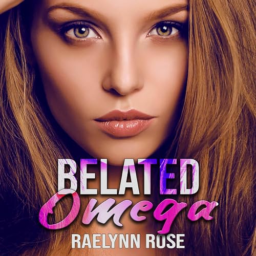 Belated Omega: Romegaverse, Book 1