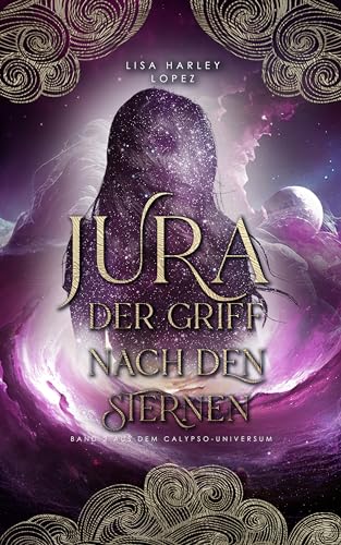 Jura - Der Griff nach den Sternen: Band 2 aus dem Calypso-Universum (Calypso-Reihe)