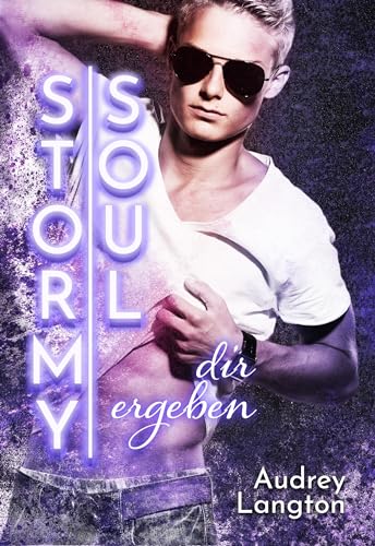 Stormy Soul: dir ergeben (Stormy-Reihe (Gay-Romance) 3)