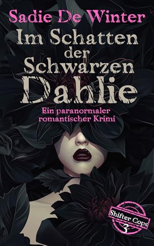 Shifter Cops: Im Schatten der Schwarzen Dahlie: Ein paranormaler romantischer Krimi (Die Shifter Cops 3)