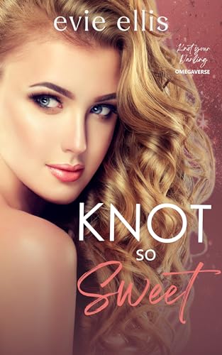 Knot so Sweet: A Billionaire, Reverse Harem Omegaverse Romance (Knot your Darling Book 1)