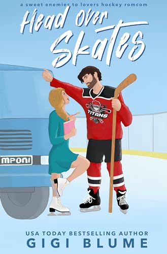 Head Over Skates: A Sweet Enemies to Lovers Hockey Rom Com (Toronto Titans Hockey Romance)