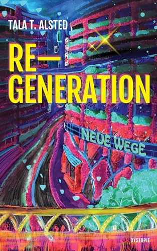 RE-GENERATION - Neue Wege: Teil 2 der romantischen Dystopie über eine Zeit, in der Alter keine Rolle mehr spielt (RE-GENERATION - Dystopie)