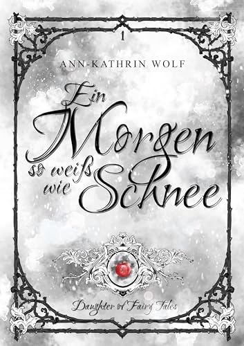 Ein Morgen so weiß wie Schnee: Daughter of Fairy Tales: Eine märchenhafte Romantasy über eine dunkle Prophezeiung und eine wahre Liebe, die nicht sein darf.