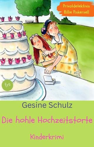 Die hohle Hochzeitstorte: Kinderkrimi. (Privatdetektivin Billie Pinkernell. 3)