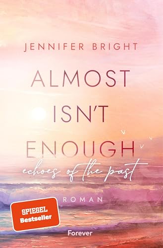 Almost isn't enough. Echoes of the Past: Roman | Die Bestseller-Fortsetzung der dramatischen New Adult mit Farbschnitt in der ersten Auflage (Secrets of Ferley 2)