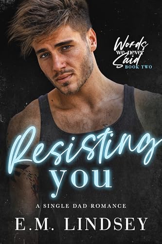 Resisting You: A Single Dad Romance (Words We Never Said Book 2)