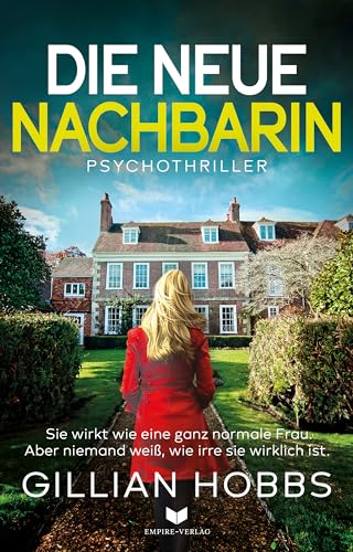 Die neue Nachbarin: Ein schwarzhumoriger fesselnder Psychothriller voller Twists und Wendungen (Die Scarlett-Dyer-Trilogie 1)