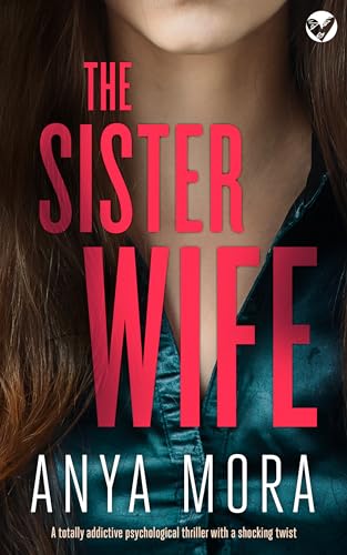 The Sister Wife: A totally addictive psychological thriller with a shocking twist (The Sister Wife Domestic Suspense Thrillers Book 1)