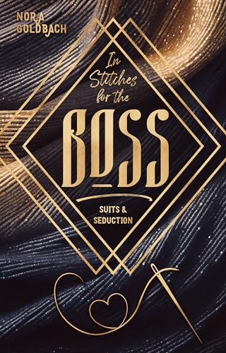 IN STITCHES FOR THE BOSS: (Suits & Seduction Reihe 1)