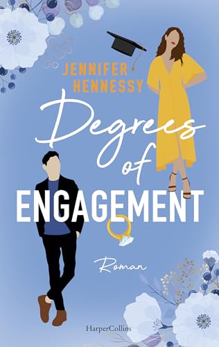 Degrees of Engagement: Roman | Die Stem-Romance des Jahres | Für alle Fans von Emily Henry und Ali Hazelwood | Eine Fake-Verlobung, die alles verändert | Romantisch, witzig und überraschend anders
