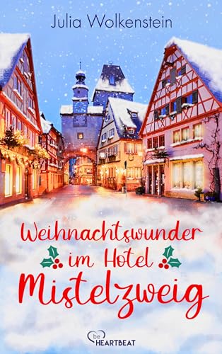 Weihnachtswunder im Hotel Mistelzweig (Die schönsten Liebesromane für den Winter, die Adventszeit und Weihnachten 8)