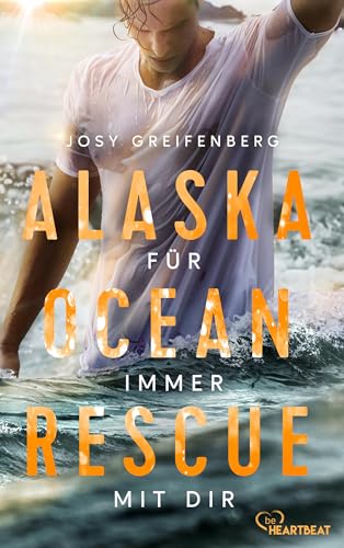 Alaska Ocean Rescue - Für immer mit dir (Romantische Coastguard-Romance in Alaska 2)
