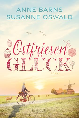 Ostfriesenglück: Ein Wollcafé für Fenjesiel | Nordseeküste trifft Handarbeit | Zwei Bestsellerautorinnen schrieben gemeinsam | Wohlfühlroman | Entspannungslektüre | Garantiert mit gutem Ende