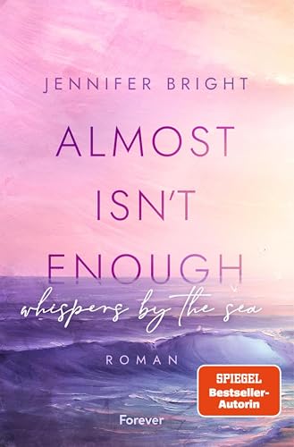 Almost isn't enough. Whispers by the Sea: Roman | Dramatische New Adult voll tiefer Gefühle (Secrets of Ferley 1)