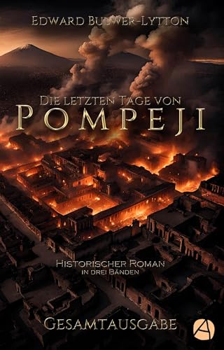 Die letzten Tage von Pompeji. Gesamtausgabe: Historischer Roman (ApeBook Classics 144)