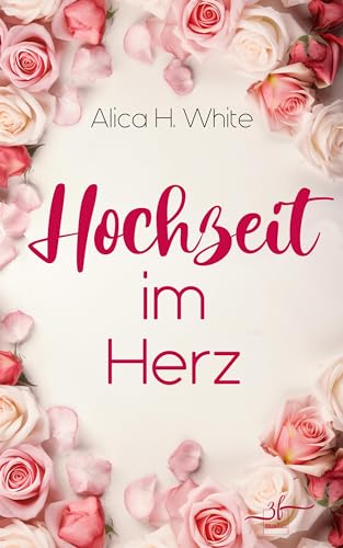 Hochzeit im Herz: Romantische Komödie (Herz über Kopf 3)