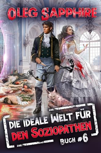Die ideale Welt für den Soziopathen (Buch 6): Ein apokalyptisches LitRPG-Abenteuer