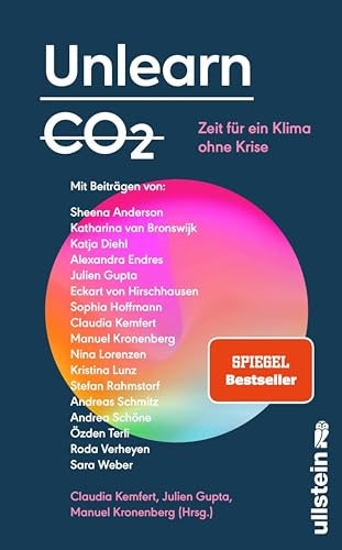 Unlearn CO2: Zeit für ein Klima ohne Krise | Konstruktive Lösungen für eine post-fossile Welt von morgen (Reihe: Wie wir leben wollen)