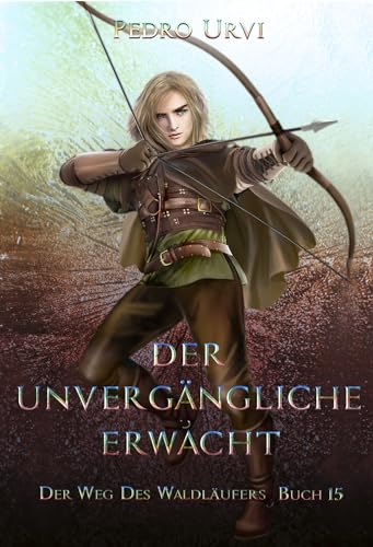 Der Unvergängliche erwacht: (Der Weg des Waldläufers, Buch 15)