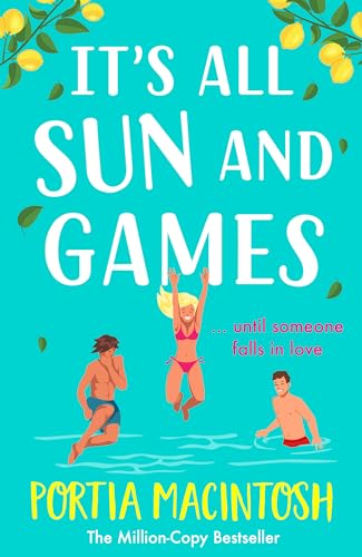 It's All Sun and Games: The BRAND NEW hilarious, sun-drenched romantic comedy from MILLION COPY BESTSELLER Portia MacIntosh for summer 2024