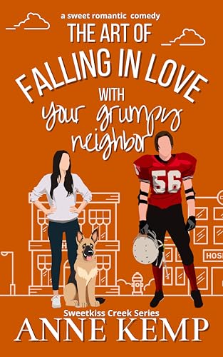 The Art of Falling in Love with Your Grumpy Neighbor: A closed door grumpy sunshine rom com (Sweetkiss Creek Series)