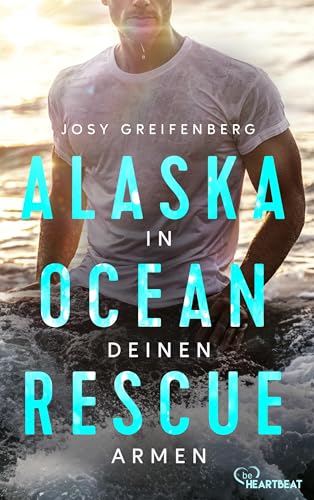 Alaska Ocean Rescue - In deinen Armen (Romantische Coastguard-Romance in Alaska 1)